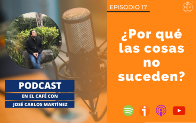 017 – ¿Por qué las cosas no suceden?
