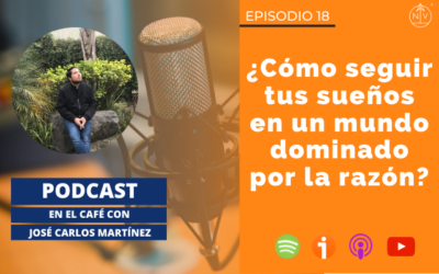 018 – ¿Cómo seguir tus sueños en un mundo dominado por la razón?
